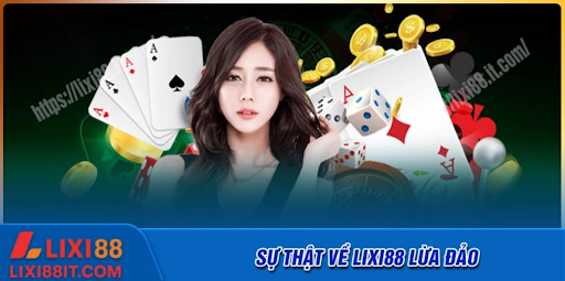 Nhà cái Lixi88 có lừa đảo hay không?