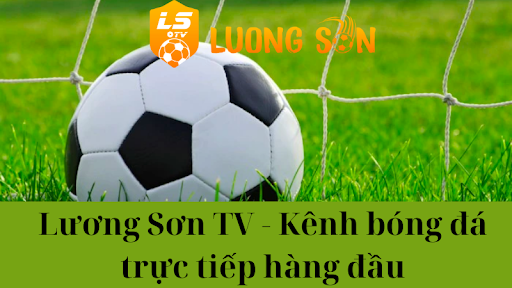 Giới thiệu tổng quan về Lương Sơn TV