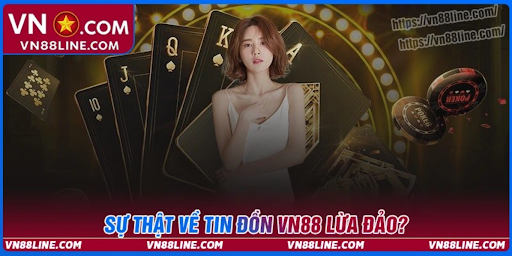 Thông tin về tin đồn VN88 lừa đảo là như thế nào?