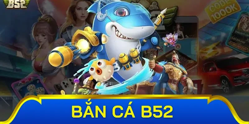 Tổng quan về sảnh Bắn cá B52 – Đẳng cấp đồ họa 4K