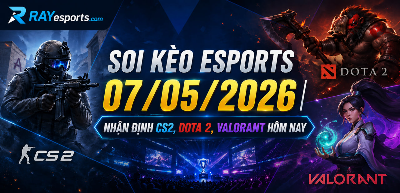 Soi Kèo Esports 07/05/2026 – Nhận Định CS2, Dota 2, Valorant Hôm Nay
