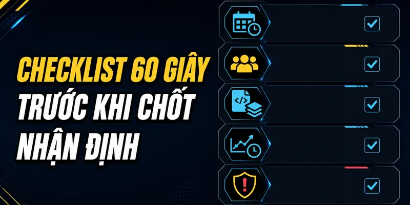 Checklist 60 giây trước khi chốt nhận định esports