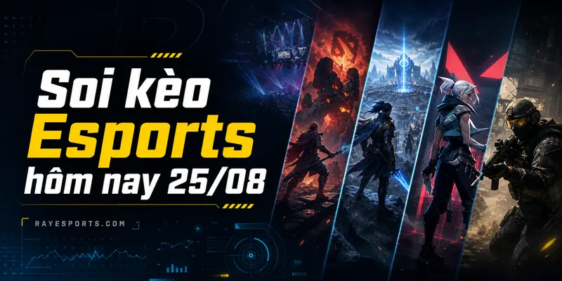 Soi kèo Esports hôm nay 25/08 – lịch đấu và hướng dẫn phân tích Dota 2, LoL, Valorant, CS2