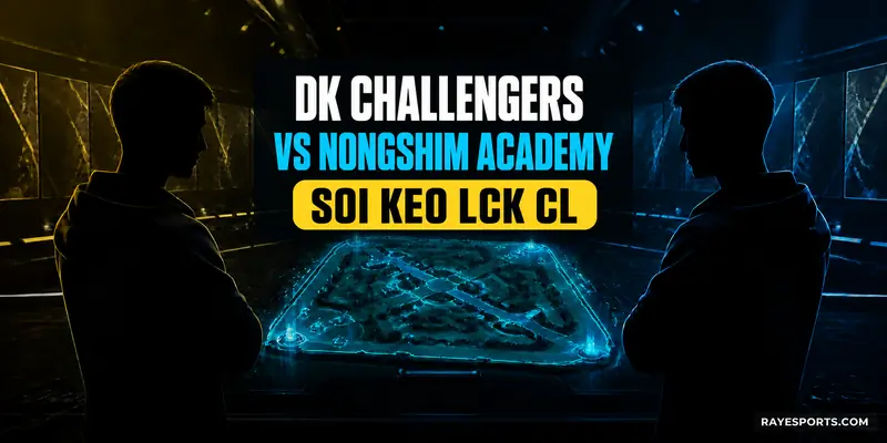 DK Challengers vs Nongshim Academy – soi kèo LCK CL