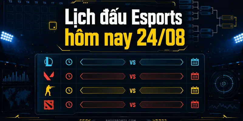 Lịch đấu Esports hôm nay 24/08