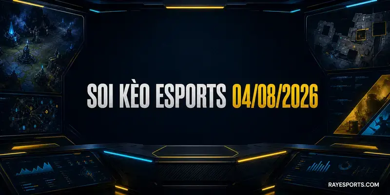 Soi kèo esports ngày 04/08/2026 với bảng phân tích RAYbet