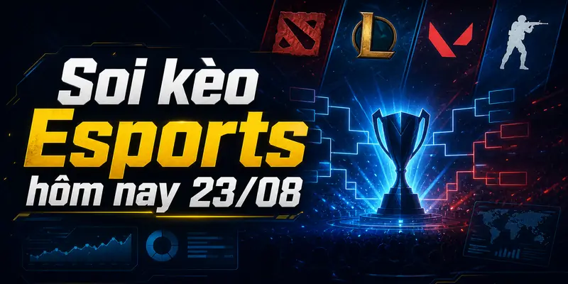 Soi kèo Esports hôm nay 23/08 trên RAYesports