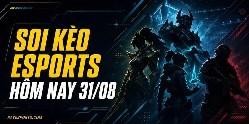 Soi kèo Esports hôm nay 31/08 – lịch và phân tích Dota 2 LoL Valorant CS2