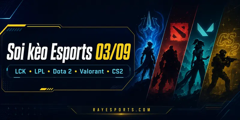 Soi kèo Esports 03/09: lịch đấu LCK, LPL, Dota 2, Valorant và CS2