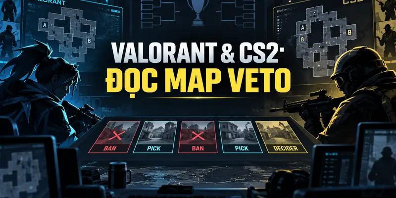 Valorant và CS2: đọc map veto khi soi kèo esports ngày 25/09