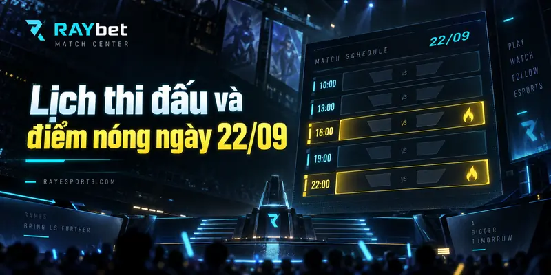 Lịch thi đấu và điểm nóng ngày 22/09 trên RAYesports