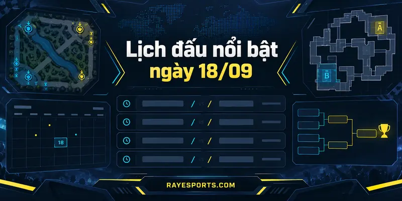 Lịch đấu nổi bật ngày 18/09 các giải LoL Dota 2 Valorant CS2