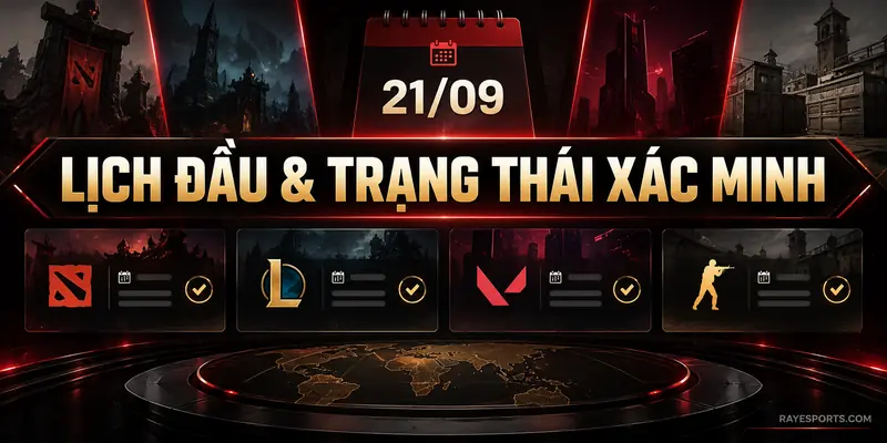 Lịch đấu Esports ngày 21/09 và trạng thái xác minh cho Dota 2, LoL, Valorant, CS2