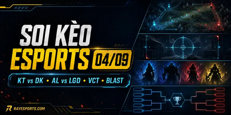 Soi kèo Esports 04/09: lịch đấu và phân tích KT Rolster, Dplus KIA, AL, LGD, VCT và BLAST CS2