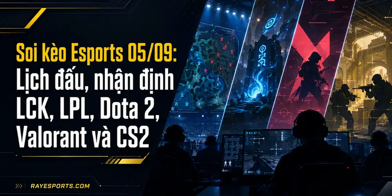 Ảnh bìa Soi kèo Esports 05/09: lịch đấu và nhận định LCK, LPL, Dota 2, Valorant, CS2
