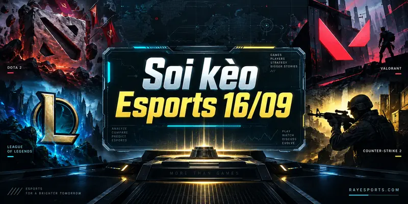 Soi kèo Esports 16/09: lịch đấu và nhận định Dota 2, LoL, Valorant, CS2
