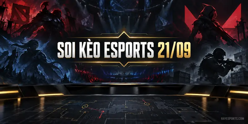 Soi kèo Esports 21/09 với minh họa Dota 2, Liên Minh Huyền Thoại, Valorant và CS2
