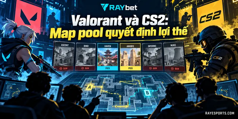 Valorant và CS2: Map pool quyết định lợi thế