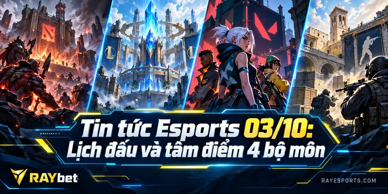 Tin tức Esports 03/10: Lịch đấu và tâm điểm 4 bộ môn
