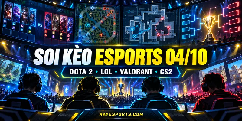 Soi kèo Esports 04/10: Dota 2, LoL, Valorant và CS2