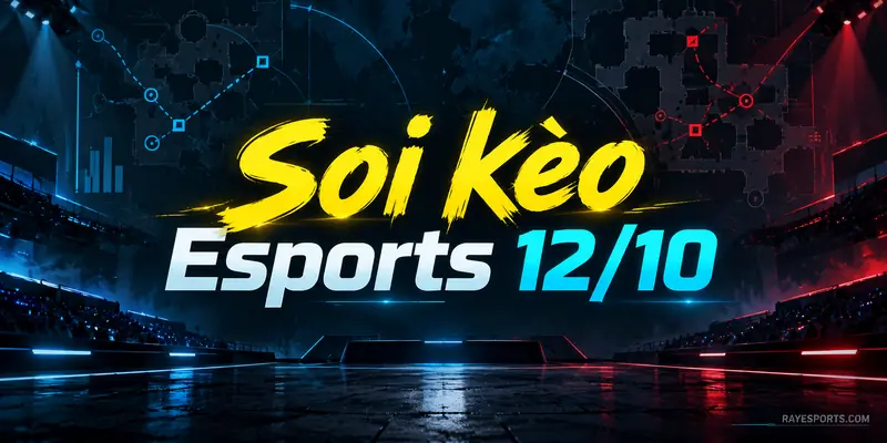 Soi kèo Esports 12/10: phân tích lịch thi đấu LoL, Dota 2, Valorant và CS2