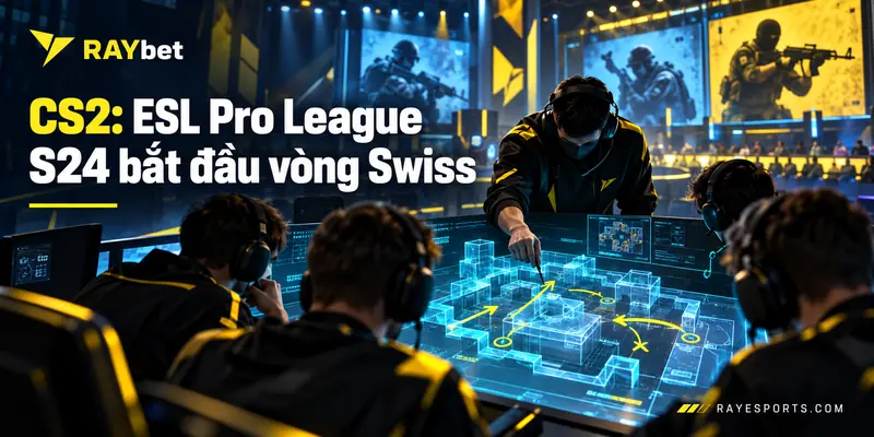 CS2: ESL Pro League S24 bắt đầu vòng Swiss