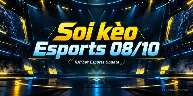 Soi kèo Esports 08/10 — RAYbet Esports Update