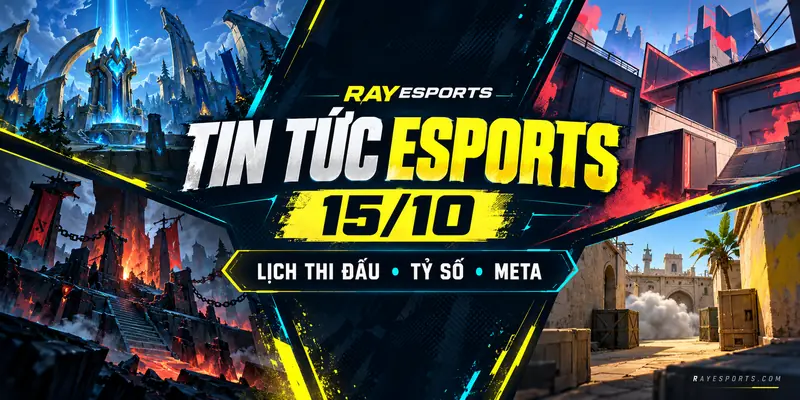 Ảnh bìa tin tức Esports ngày 15/10: lịch thi đấu, tỷ số và meta LoL, Dota 2, Valorant, CS2