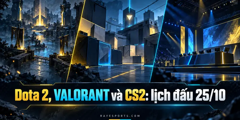 Dota 2, VALORANT và CS2: lịch thi đấu esports ngày 25 tháng 10