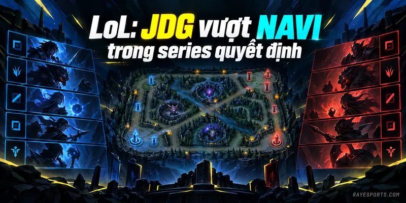 LoL: JDG vượt NAVI trong series quyết định