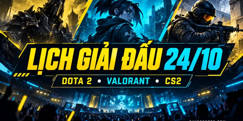 Lịch giải đấu Dota 2, Valorant và CS2 ngày 24/10