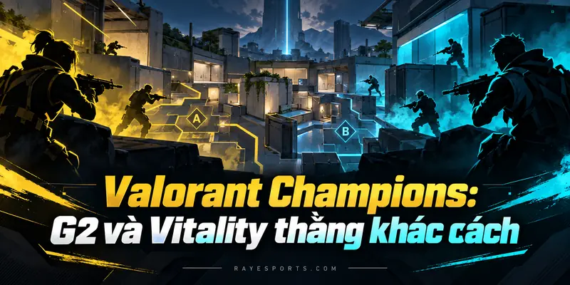 Valorant Champions: G2 và Vitality thắng khác cách