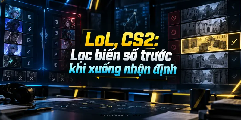 LoL và CS2: lọc biến số trước khi nhận định ngày 08/10