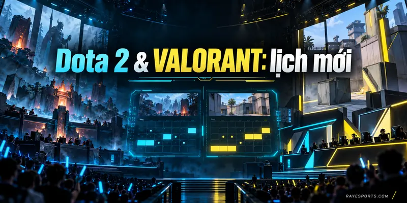 Dota 2 và VALORANT: lịch mới